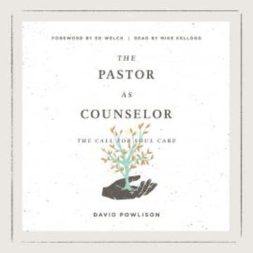 The Pastor as Counselor audiobook, David Powlison