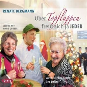 Über Topflappen freut sich ja jeder. Weihnachten mit der Online-Omi, Renate Bergmann
