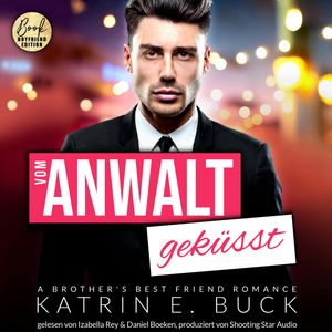 Vom Anwalt geküsst: A Brother's Best Friend Romance - San Antonio Billionaires, Band 3 (ungekürzt), Katrin Emilia Buck
