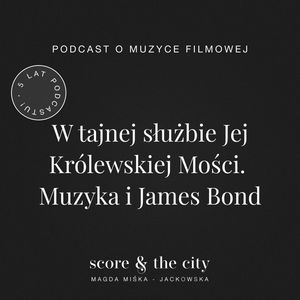 W tajnej służbie Jej Królewskiej Mości. Muzyka i James Bond - 5 lat SATC, Magda Miśka-Jackowska
