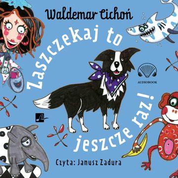Zaszczekaj to jeszcze raz! audiobook, Waldemar Cichoń