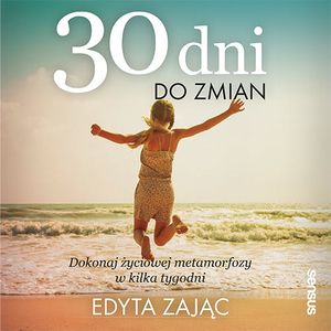 30 Dni do Zmian. Dokonaj życiowej metamorfozy w kilka tygodni, Edyta Zając