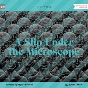 A Slip Under the Microscope (Unabridged), H. G. Wells