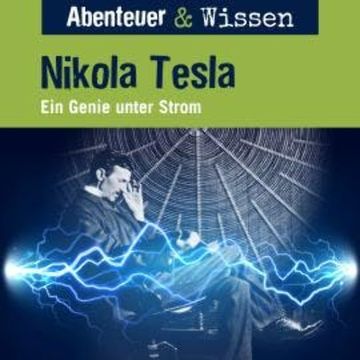 Abenteuer & Wissen, Nikola Tesla - Ein Genie unter Strom audiobook, Sandra Pfitzner