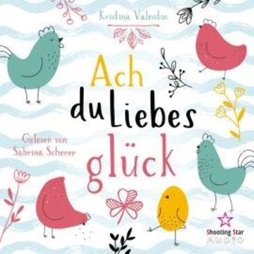 Ach du Liebesglück (ungekürzt) audiobook, Kristina Valentin