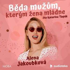 Běda mužům, kterým žena mládne, Alena Jakoubková