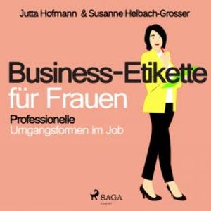 Business-Etikette für Frauen - Professionelle Umgangsformen im Job, Susanne Helbach-Grosser