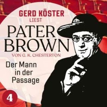 Der Mann in der Passage - Gerd Köster liest Pater Brown, Band 4 (Ungekürzt) audiobook, Gilbert Keith Chesterton