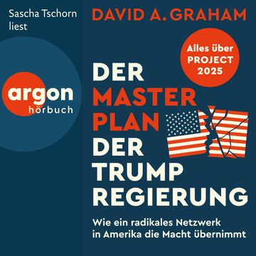 Der Masterplan der Trump-Regierung - Project 2025: Wie ein radikales Netzwerk in Amerika die Macht übernimmt (Ungekürzte Lesung) audiobook, David A. Graham