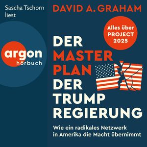 Der Masterplan der Trump-Regierung - Project 2025: Wie ein radikales Netzwerk in Amerika die Macht übernimmt (Ungekürzte Lesung), David A. Graham
