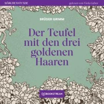 Der Teufel mit den drei goldenen Haaren - Märchenstunde, Folge 85 (Ungekürzt) audiobook, Brüder Grimm