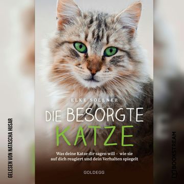 Die besorgte Katze - Was deine Katze dir sagen will - wie sie auf dich reagiert und dein Verhalten spiegelt (Ungekürzt) audiobook, Elke Söllner