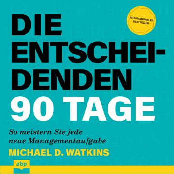 Die entscheidenden 90 Tage - So meistern Sie jede neue Managementaufgabe (Ungekürzt) audiobook, Michael D. Watkins