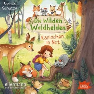 Die wilden Waldhelden. Kaninchen in Not, Andrea Schütze