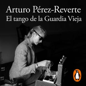 El tango de la Guardia Vieja, Arturo Pérez-Reverte