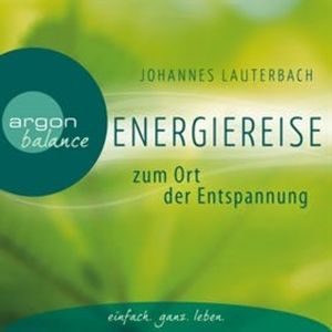 Energiereise zum Ort der Entspannung - Leichtigkeit, Johannes Lauterbach