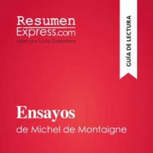 Ensayos de Michel de Montaigne (Guía de lectura), ResumenExpress