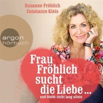 Frau Fröhlich sucht die Liebe... und bleibt nicht lang allein audiobook, Constanze Kleis, Susanne Fröhlich