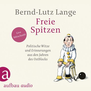 Freie Spitzen - Politische Witze und Erinnerungen aus den Jahren des Ostblocks (Gekürzt) audiobook, Bernd-Lutz Lange