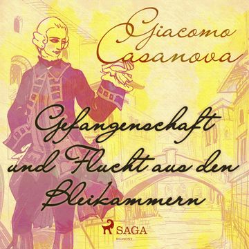Gefangenschaft und Flucht aus den Bleikammern audiobook, Giacomo Casanova
