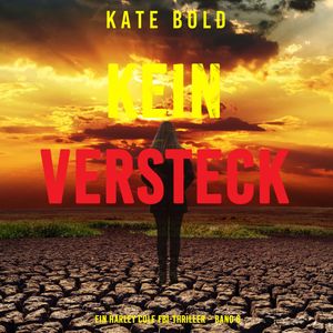 Kein Versteck (Ein Harley Cole FBI-Thriller – Band 6), Kate Bold