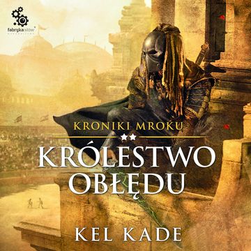 Królestwo obłędu. Kroniki mroku. Tom 2 audiobook, Kel Kade