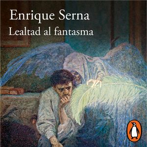 Lealtad al fantasma, Enrique Serna