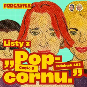 Listy z "Popcornu", część 5 - lata 2003-2008 (Podcastex #183) audiobook, Podcastex