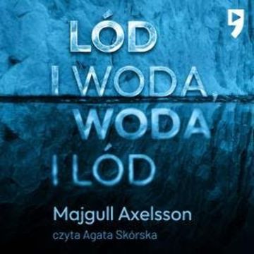 Lód i woda, woda i lód audiobook, Majgull Axelsson