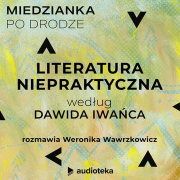 Miedzianka po drodze. Odcinek 3. Literatura niepraktyczna według Dawida Iwańca audiobook, zespół autorów