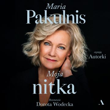Moja nitka audiobook, Dorota Wodecka, Maria Pakulnis