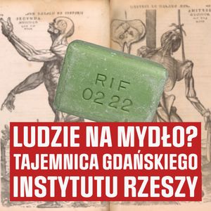 Mydło z ludzi. Fakt czy mit? Co w Gdańsku wytwarzał upiorny doktor Spanner?, Historia jakiej nie znacie