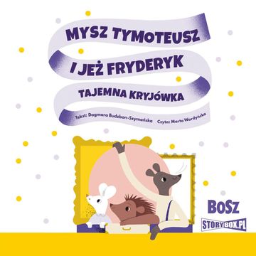 Mysz Tymoteusz i jeż Fryderyk. Tajemna kryjówka audiobook, Dagmara Budzbon-Szymańska