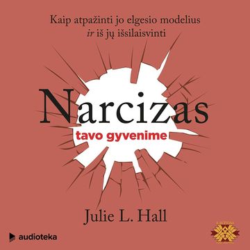 NARCIZAS TAVO GYVENIME. Kaip atpažinti jo elgesio modelius ir iš jų išsilaisvinti audiobook, Julie Hall