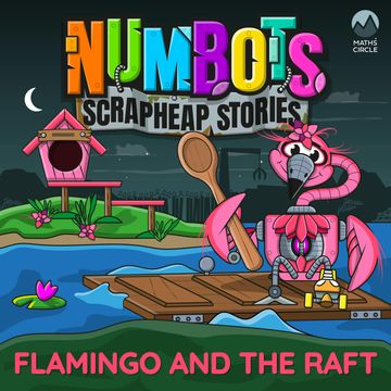 NumBots Scrapheap Stories - A story about resilience and rebounding from mistakes., Flamingo and the Raft audiobook, Tor Caldwell