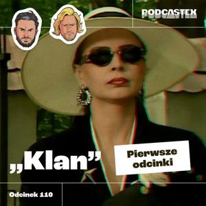 ODCINEK 110: "Klan" - pierwsze odcinki, Podcastex