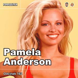 ODCINEK 162: Pamela Anderson, Podcastex
