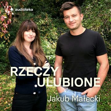 Rzeczy ulubione. Odcinek 43. Jakub Małecki audiobook, Anna Gacek