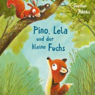 Pino und Lela 2: Pino, Lela und der kleine Fuchs audiobook, Günther Jakobs