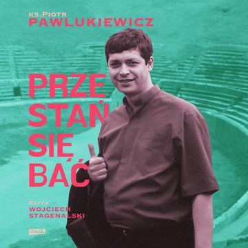 Przestań się bać audiobook, ks. Piotr Pawlukiewicz