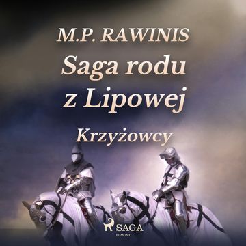 Saga rodu z Lipowej 17: Krzyżowcy audiobook, Marian Piotr Rawinis