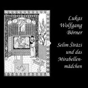 Selim Sirazi und das Mirabellenmädchen, Lukas Wolfgang Börner