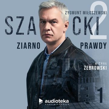 Szacki. Część 2: Ziarno prawdy. Odcinek 1 audiobook, Zygmunt Miłoszewski