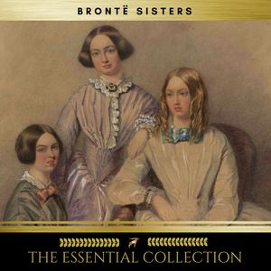 The Brontë Sisters: The Essential Collection (Agnes Grey, Jane Eyre, Wuthering Heights), Charlotte Brontë