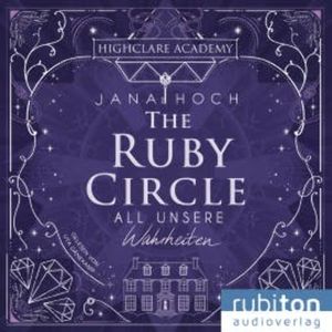 The Ruby Circle (3). All unsere Wahrheiten, Jana Hoch