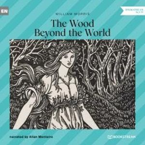 The Wood Beyond the World (Unabridged), William Morris