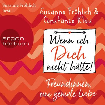 Wenn ich Dich nicht hätte! Freundinnen, eine geniale Liebe audiobook, Constanze Kleis, Susanne Fröhlich