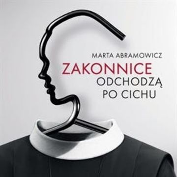 Zakonnice odchodzą po cichu audiobook, Marta Abramowicz