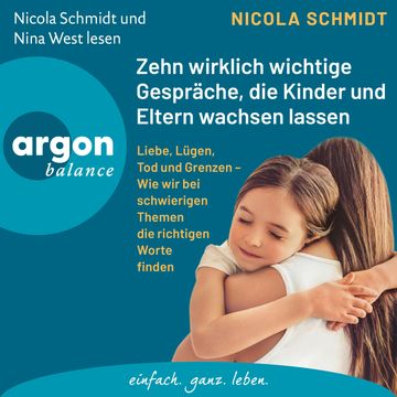Zehn wirklich wichtige Gespräche, die Kinder und Eltern wachsen lassen - Liebe, Lügen, Tod und Grenzen - Wie wir bei schwierigen audiobook, Nicola Schmidt