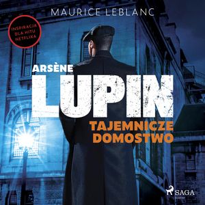 Arsène Lupin. Tajemnicze domostwo, Maurice Leblanc